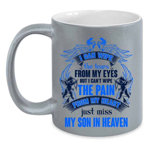 Just Miss My Son In Heaven Coffee Mug, I Can Wipe The Tears From My Eyes Accent Mug