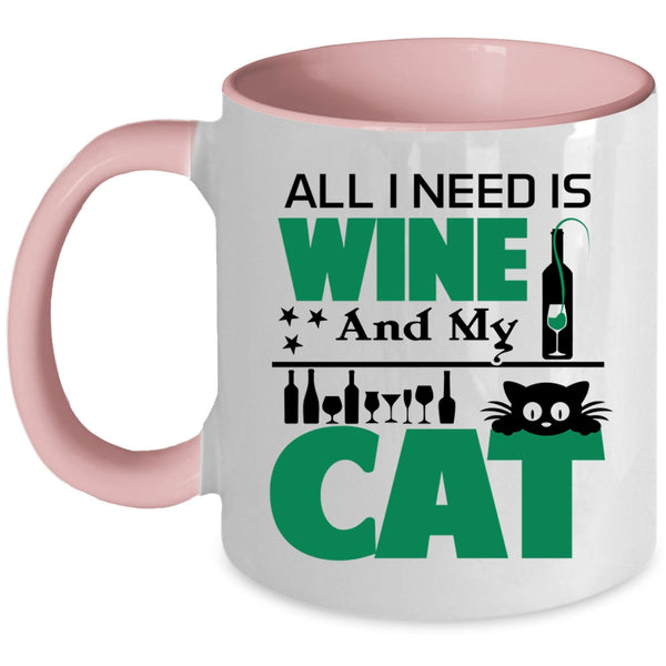 All I Need Is Wine And My Cat Mug, Funny Wine Cup