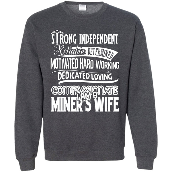 Motivated Hard Working Dedicated Loving Compassionate T Shirt, I Am A Miner's Wife Sweatshirt