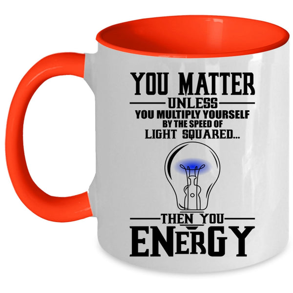Funny Electricians Coffee Mug, You Matter Unless You Multiply Yourself Accent Mug