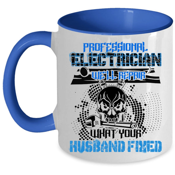 We'll Repair What Your Husband Fixed Coffee Mug, Professional Electrician Accent Mug