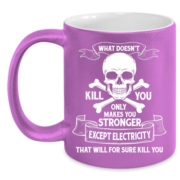 Only Makes You Stronger Except Electricity Coffee Mug, Cool Electrician Coffee Cup