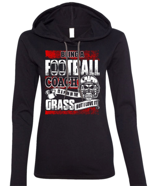 Being A Football Coach T Shirt, I Love It T Shirt (Anvil Ladies Ringspun Hooded)