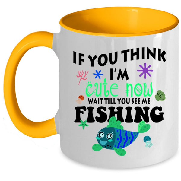 You See Me Fishing Coffee Mug, If You Think I'm Cute Now Accent Mug