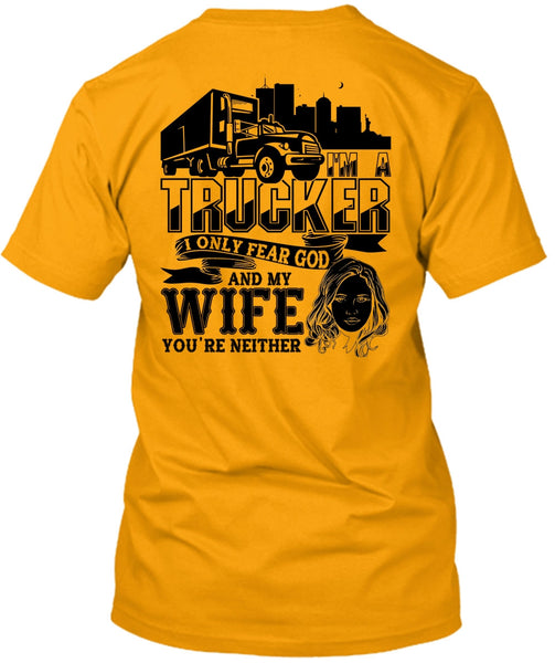 I Only Fear God And My Wife T Shirt, I Love Trucking T Shirt