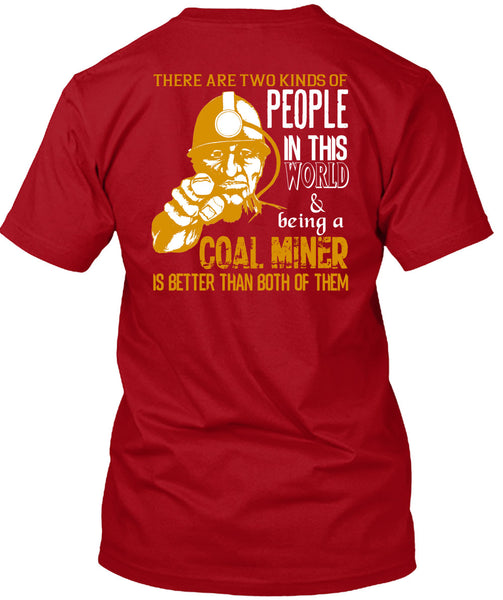 Being A Coal Miner Is Better T Shirt, People In This World T Shirt