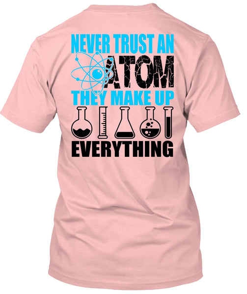 Never Trust An Atom T Shirt, I Love Scientist T Shirt