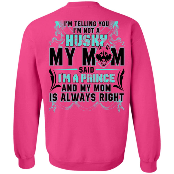I'm A Prince T Shirt, I'm Not A Husky My Mom Sweatshirt