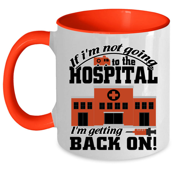 I'm Getting Back On Coffee Mug, I'm Not Going To The Hospital Accent Mug