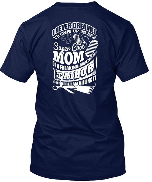 I'd Grow Up To Be A Cool Mom T Shirt, Awesome Tailor T Shirt
