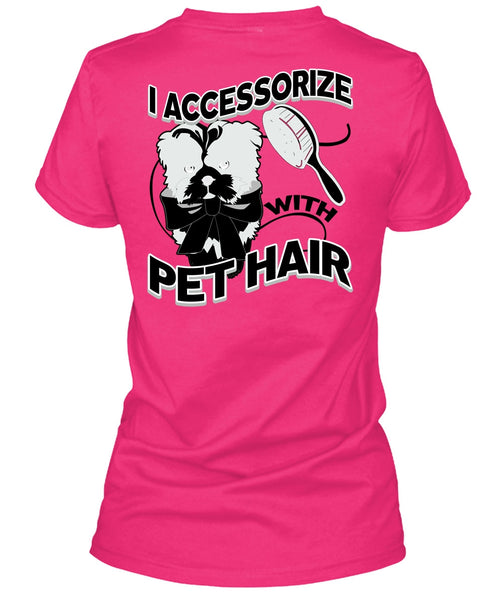 I Accessorize With Pet Hair T Shirt, I Love Pet T Shirt