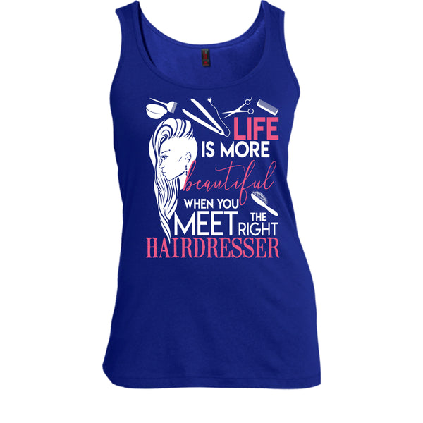 Life Is More Beautiful T Shirt, I Am A Hairstylist Tank Top