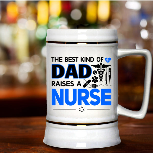 Cool Dad Beer Stein 22oz, The Best Kind Of Dad Raises A Nurse Beer Mug