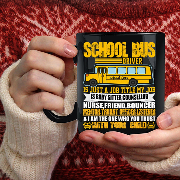 School Bus Driver Coffee Mug, My Job Is Baby Sitter Coffee Cup