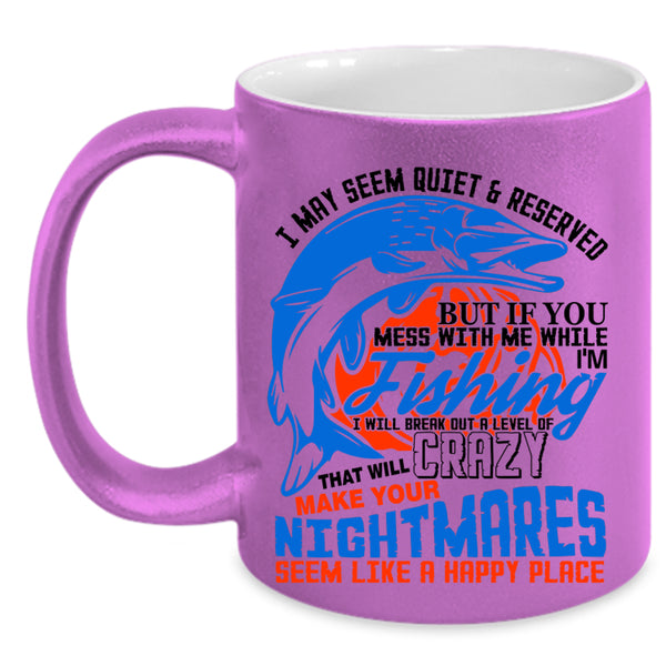 Funny Fisher Coffee Mug, Don't Mess With Me While I'm Fishing Accent Mug