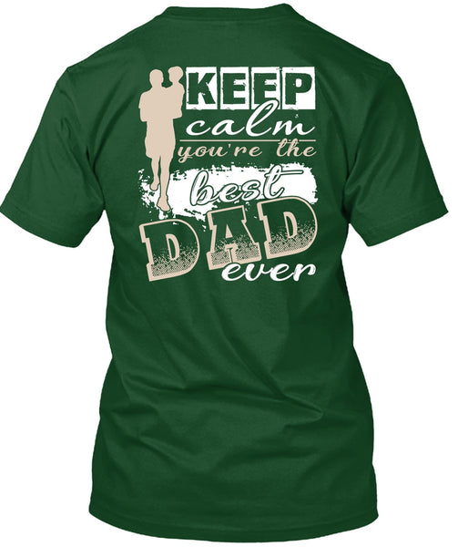 Keep Calm You're The Best Dad Ever T Shirt, Being A Papa T Shirt