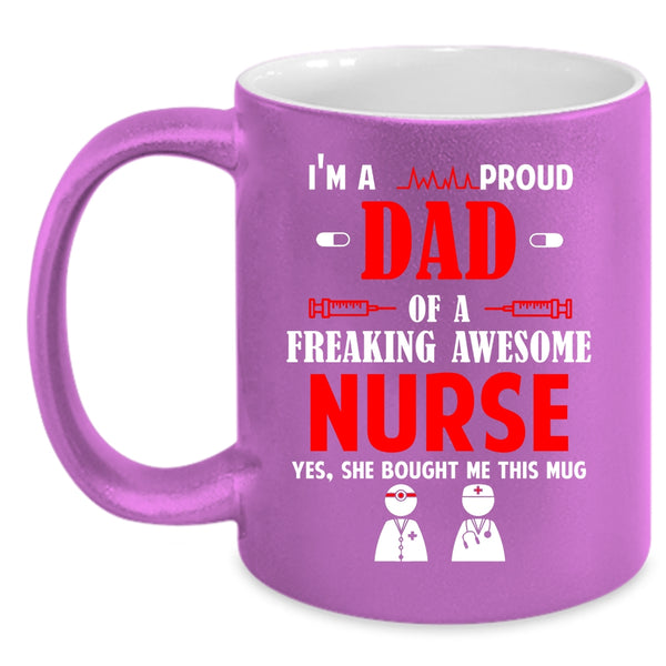 I'm A Proud Dad Of An Awesome Nurse Coffee Mug, Awesome Nurses Coffee Cup