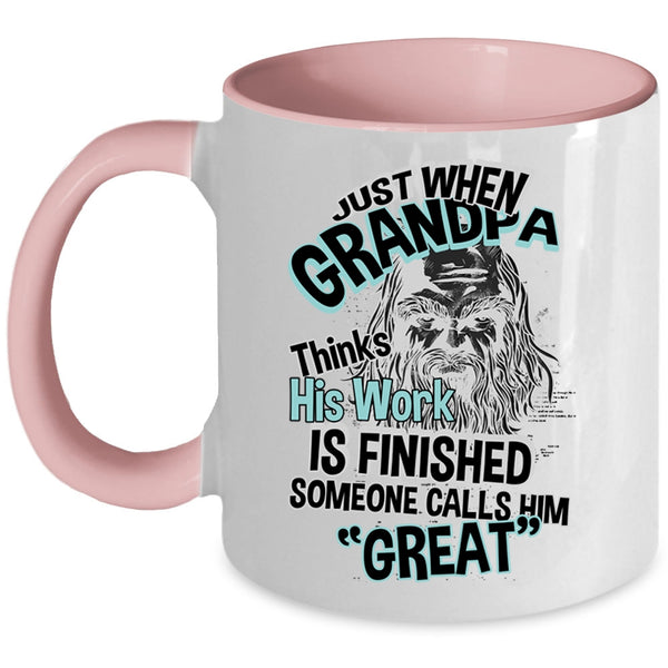 Cool Coffee Mug, Just When Grandpa Thinks His Work Is Finished Accent Mug