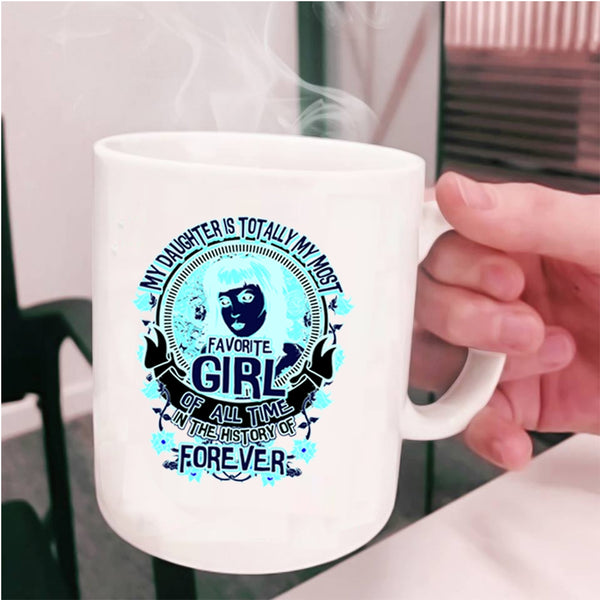 Cute Daughter Coffee Mug, My Daughter Is My Most Favorite Girl Cup