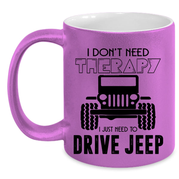 I Just Need To Drive Jeep Coffee Mug, I Don't Need Therapy Accent Mug