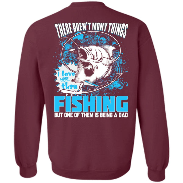 Being A Dad T Shirt, I Love Fishing Sweatshirt