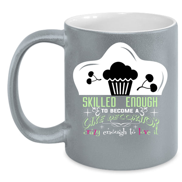 Skilled Enough To Become A Cake Decorator Coffee Mug, Cute Cake Decorator Coffee Cup