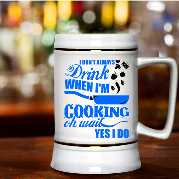 Funny Chef Beer Stein 22oz, I Don't Always Drink When I'm Cooking Beer Mug