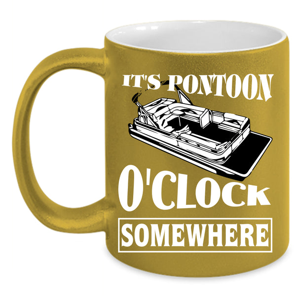 It's Pontoon O'clock Somewhere Coffee Mug, Cool Pontoon Coffee Cup