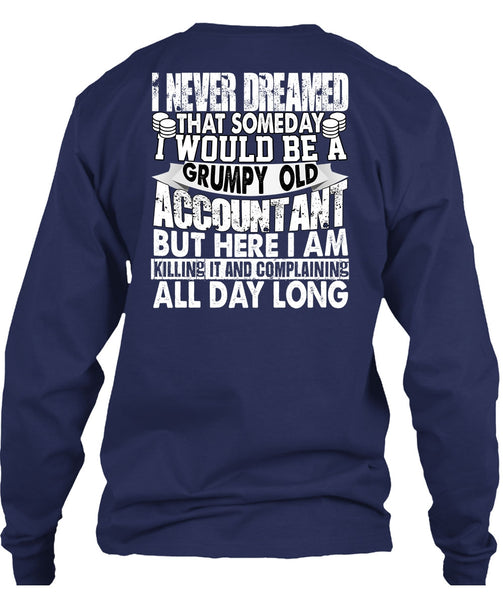 Grumpy Old Accountant T Shirt, I Never Dreamed T Shirt