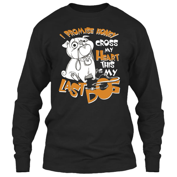 I Promise Honey T Shirt, Cross My Heart This Is My Last Dog T Shirt