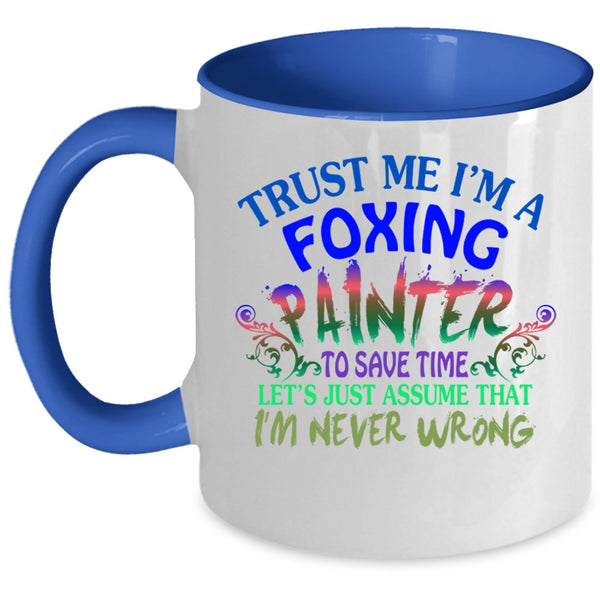 Cute Foxing Painter Coffee Mug, Trust me I'm A Foxing Painter Accent Mug