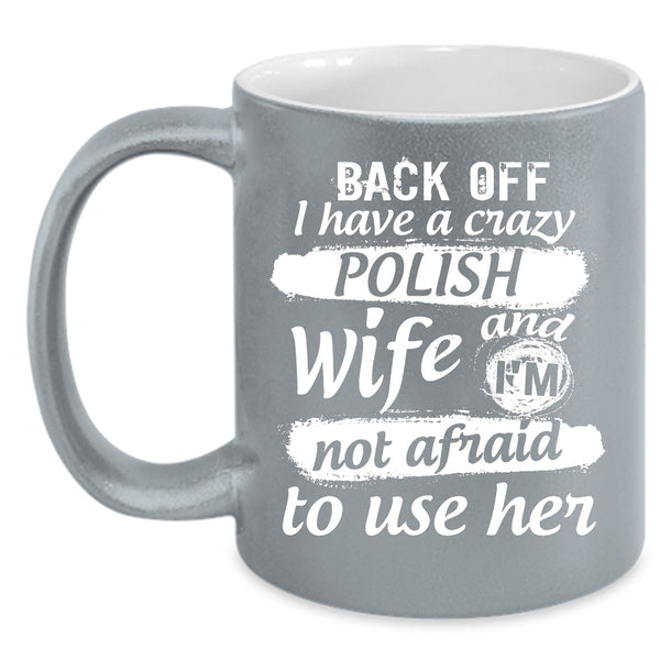 I Have A Crazy Polish Wife Mug, I Love Polish Cup
