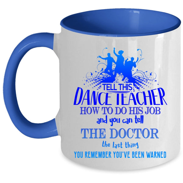 Funny Teacher Coffee Mug, Tell This Dance Teacher How To Do His Job Accent Mug