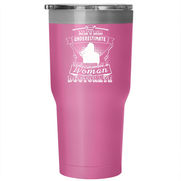 The Power Of A Woman With A Doctorate Tumbler 30 oz Stainless Steel, Mom Travel Mug