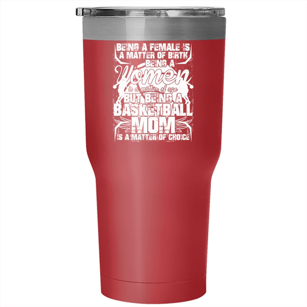 Being A Basketball Mom Is A Matter Of Choice Tumbler 30 oz Stainless Steel, Gift For Mom Travel Mug