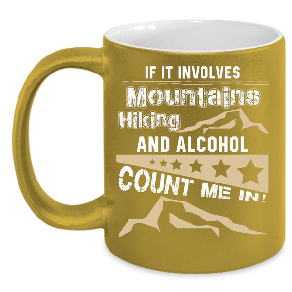 If It Involves Mountains Hiking And Alcohol Coffee Mug, Funny Hiking Coffee Cup