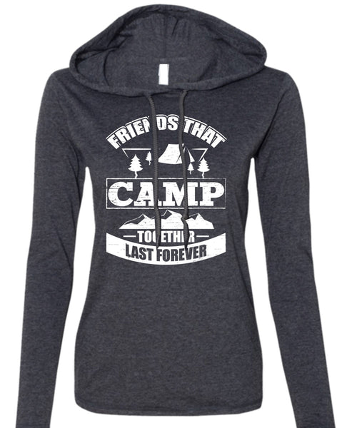 Friend That Camp Together Last Forever T Shirt, Being A Camper T Shirt (Anvil Ladies Ringspun Hooded)