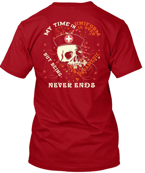 Being A Paramedic Never Ends T Shirt, My Time In Uniform Is Over T Shirt