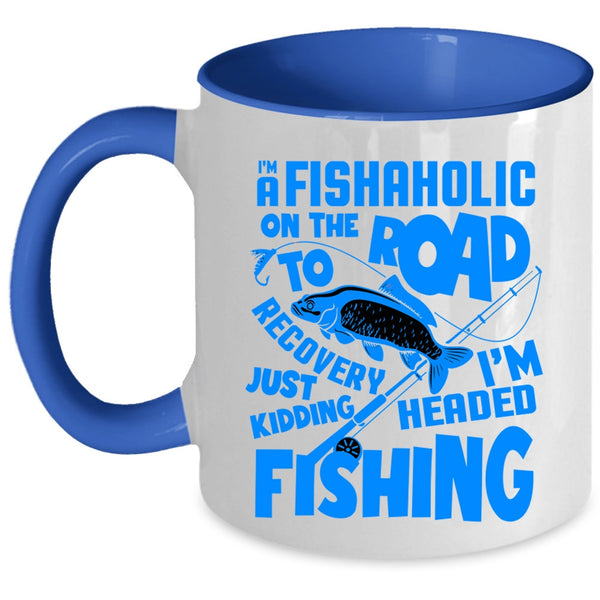 I'm Headed Fishing Coffee Mug, I'm A Fishaholic Accent Mug