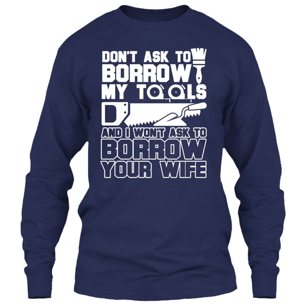 Don't Ask To Borrow My Tools T Shirt, I'm A Carpenter T Shirt