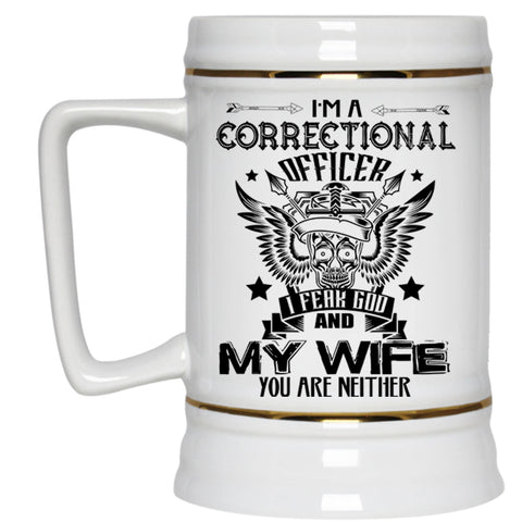 I Fear God And My Wife Beer Stein 22oz, I'm A Correctional Officer Beer Mug