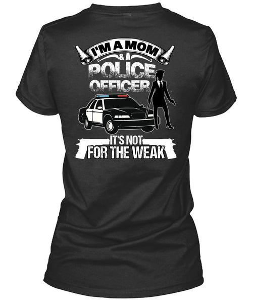 I'm A Mom And A Police Officer T Shirt, Being A Police T Shirt