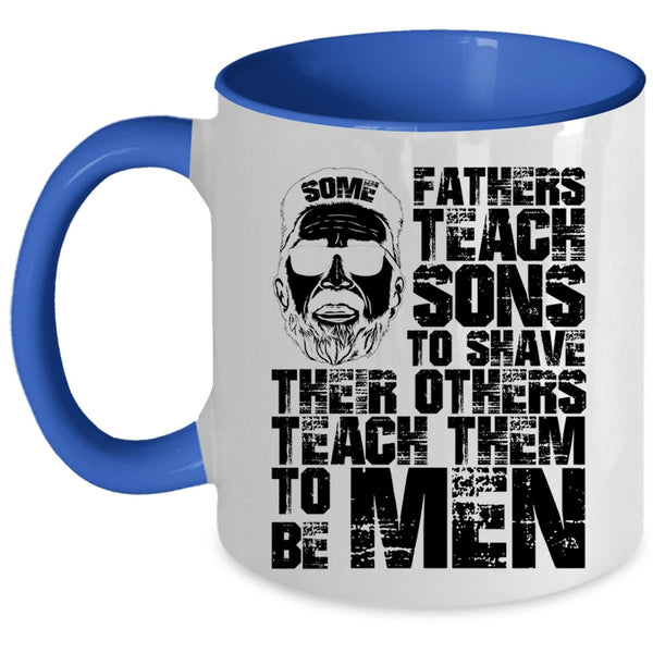 Their Others Teach Them To Be Men Coffee Mug, Some Fathers Teach Sons To Shave Accent Mug