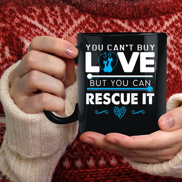 You Can't Buy Love Coffee Mug, You Can Rescue It Coffee Cup