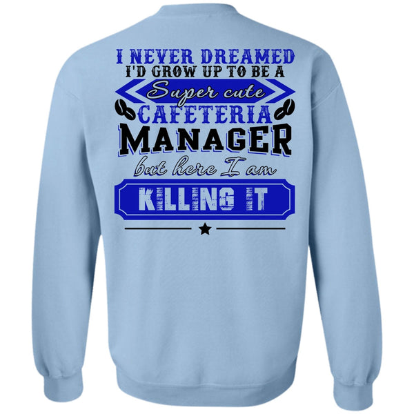 I Love Manager T Shirt, I'd Grow Up To be A Cafeteria Manager Sweatshirt