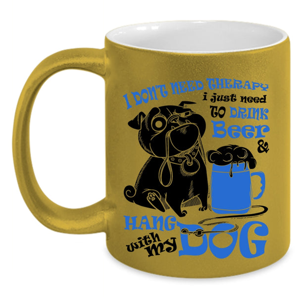 Cute Coffee Mug, I Just Need To Drink Beer And Hang With My Dog Accent Mug