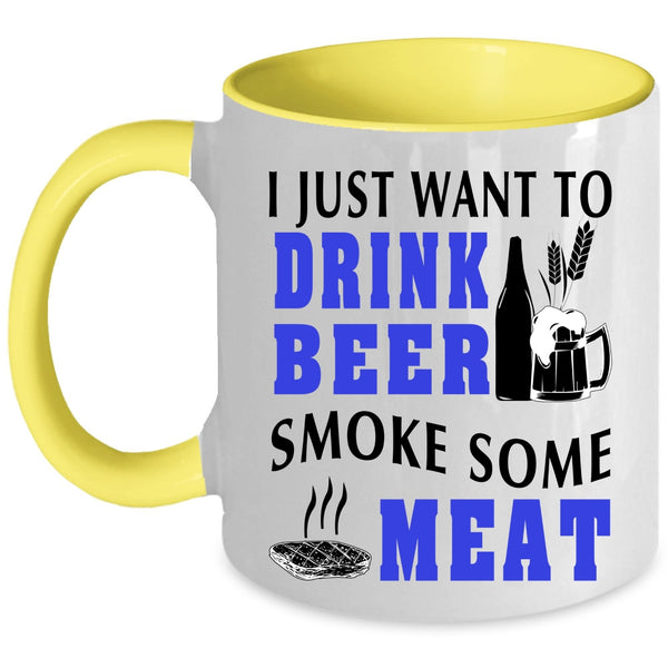 Funny Coffee Mug, I Just Want To Drink Beer Smoke Some Meat Accent Mug