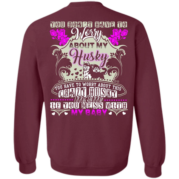 Crazy Husky Mom T Shirt, I Love Husky Sweatshirt