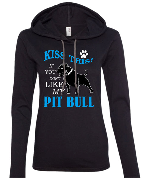 You Don't Like My Pit Bull T Shirt, I Love My Dogs T Shirt (Anvil Ladies Ringspun Hooded)
