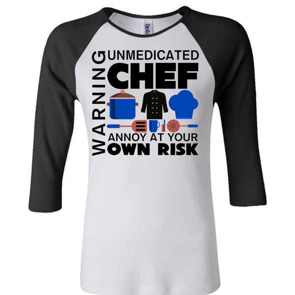 Unmedicated Chef Annoy At Your Own Risk T Shirt, My Life T Shirt